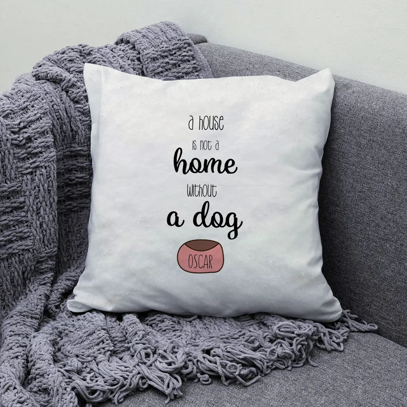 Μαξιλάρι για το σκύλο - A house is not a home without a dog