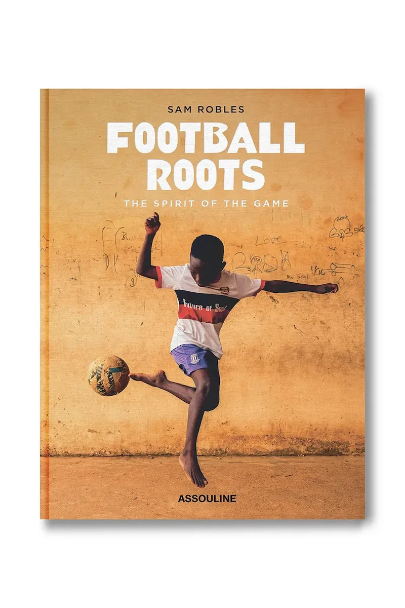 Assouline βιβλίο Football Roots: The Spirit of the Game, Sam Robles